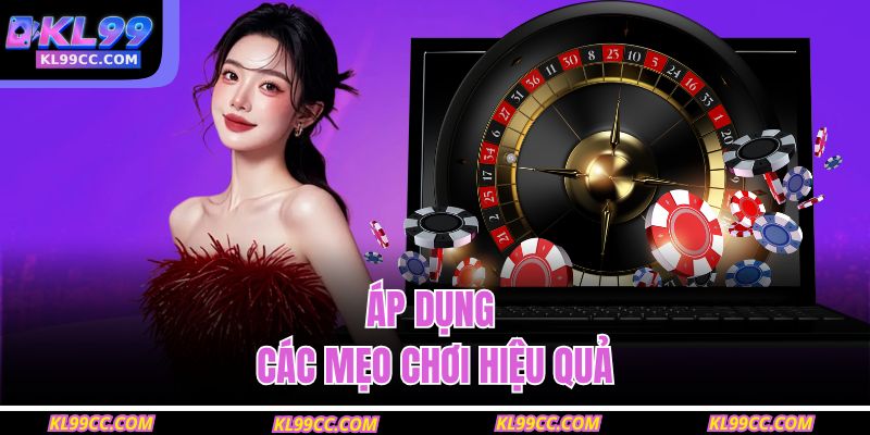 Áp dụng các mẹo chơi hiệu quả
