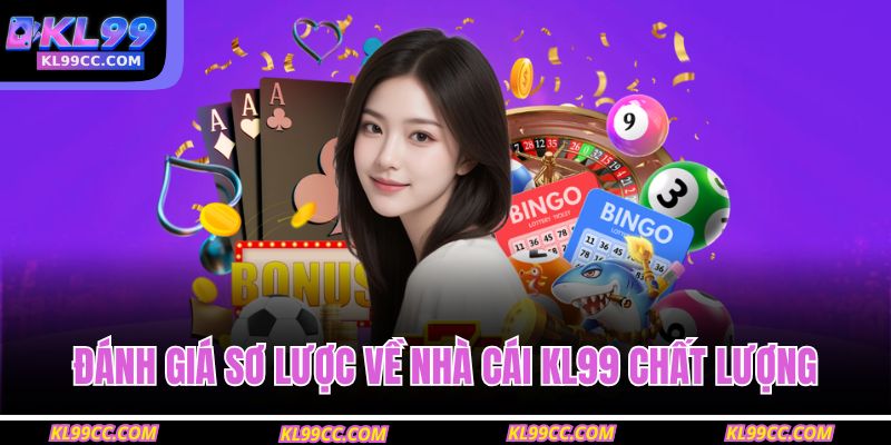 Đánh giá sơ lược về nhà cái KL99 chất lượng