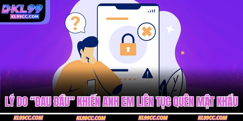 Lý do “đau đầu” khiến anh em liên tục quên mật khẩu