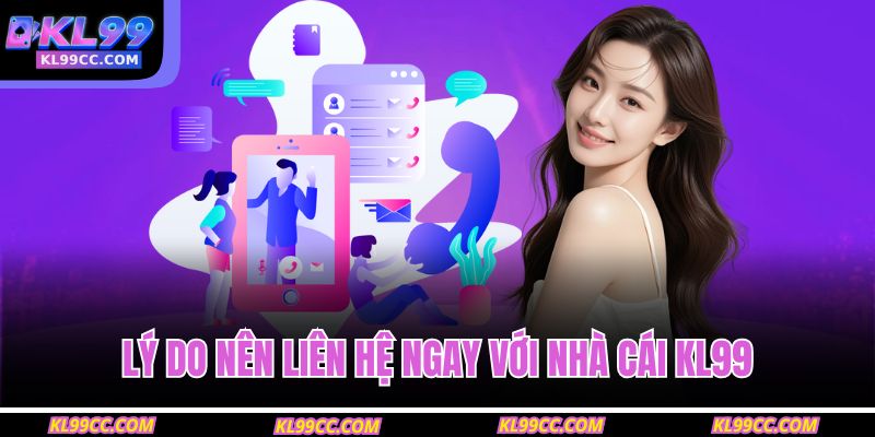 Lý do nên liên hệ ngay với nhà cái KL99