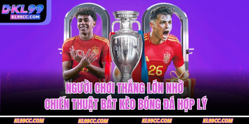 Người chơi thắng lớn nhờ chiến thuật bắt kèo bóng đá hợp lý