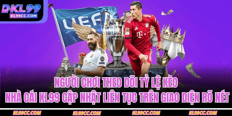 Người chơi theo dõi tỷ lệ kèo nhà cái KL99 cập nhật liên tục trên giao diện rõ nét