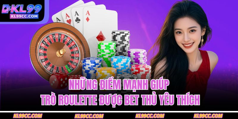 Những điểm mạnh giúp trò roulette được bet thủ yêu thích