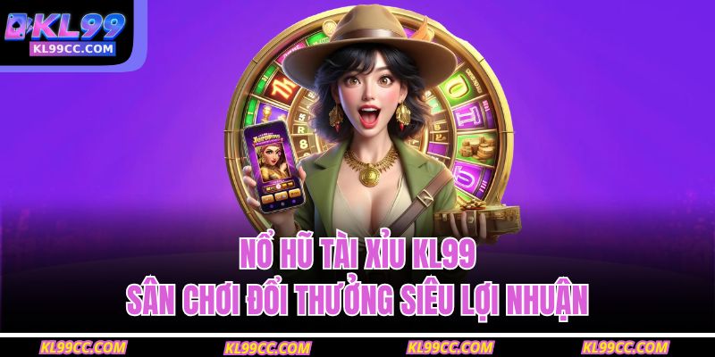 nổ hũ tài xỉu KL99