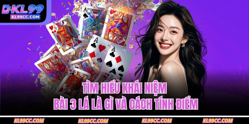 Tìm hiểu khái niệm bài 3 lá là gì và cách tính điểm