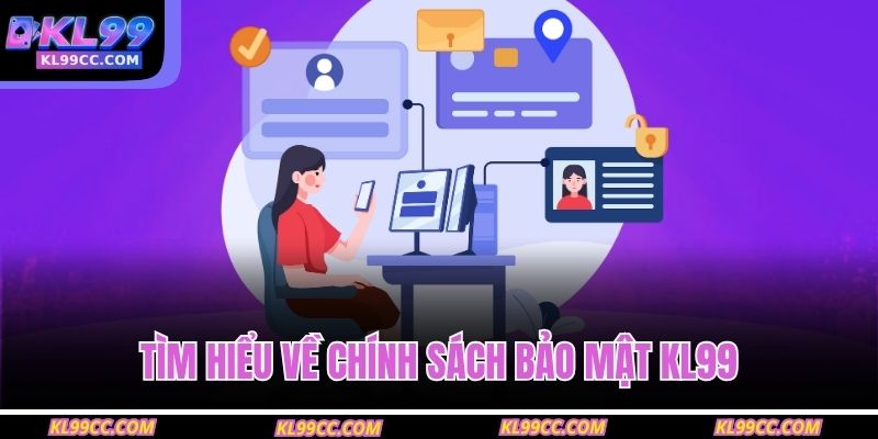 Tìm hiểu về chính sách bảo mật KL99