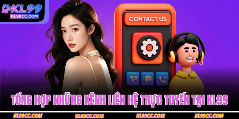 Tổng hợp những kênh liên hệ trực tuyến tại KL99